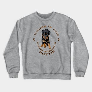 A House Is Not A Home Without A Running Rottweiler Crewneck Sweatshirt